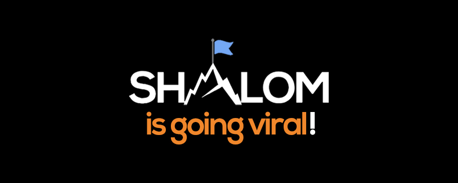 Shalom is going viral!